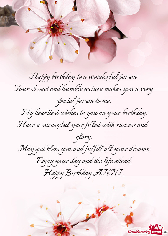 Happy birthday to a wonderful person Your Sweet and humble nature makes you a very special person