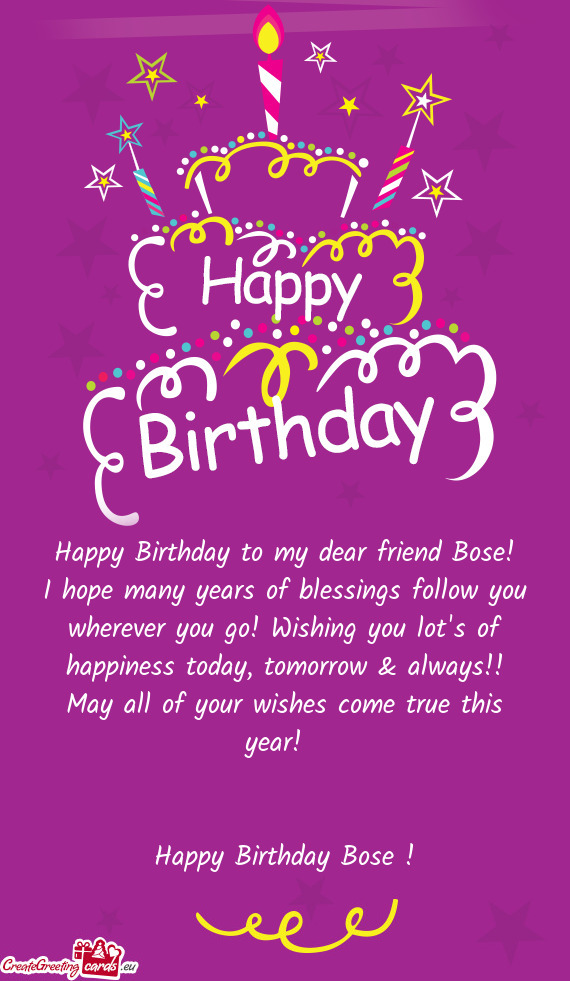 Happy Birthday to my dear friend Bose