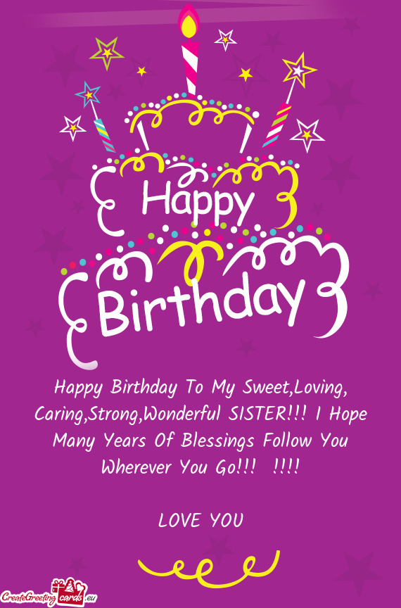Happy Birthday To My Sweet,Loving, Caring,Strong,Wonderful SISTER!!! I Hope Many Years Of Blessings