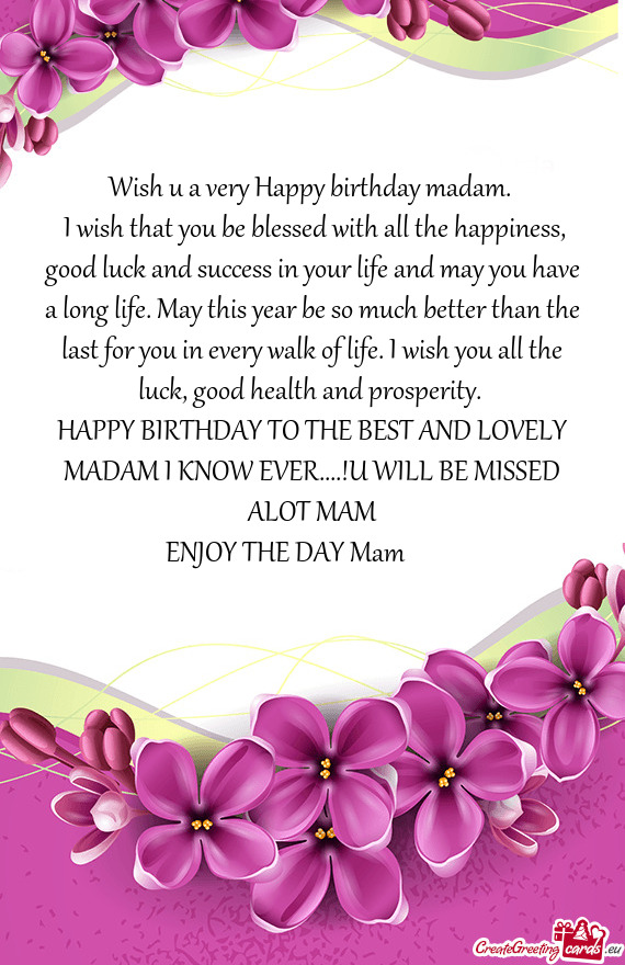 HAPPY BIRTHDAY TO THE BEST AND LOVELY MADAM I KNOW EVER....!U WILL BE MISSED ALOT MAM