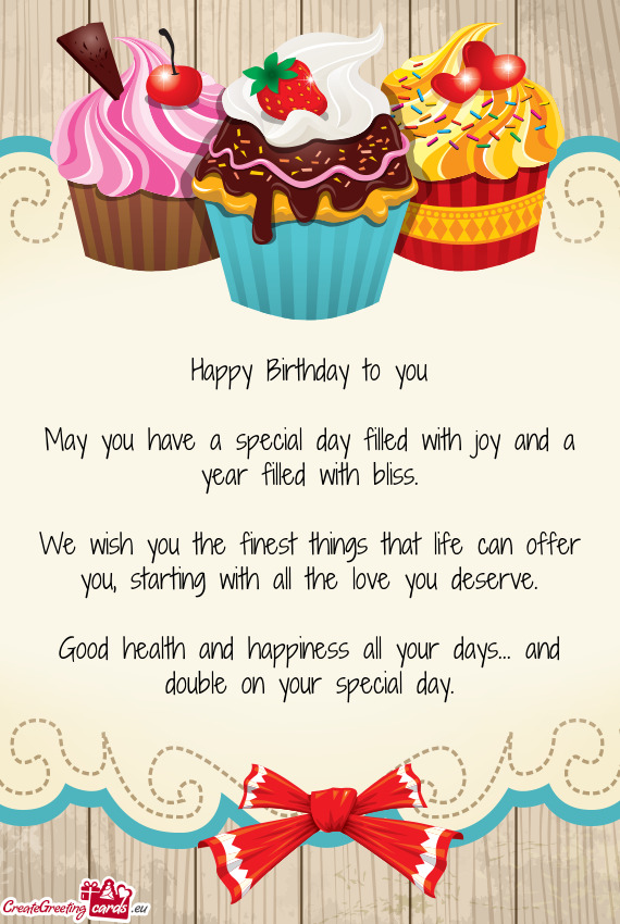 Happy Birthday To You May You Have A Special Day Filled With Joy And A Year Filled With Bliss Free Cards