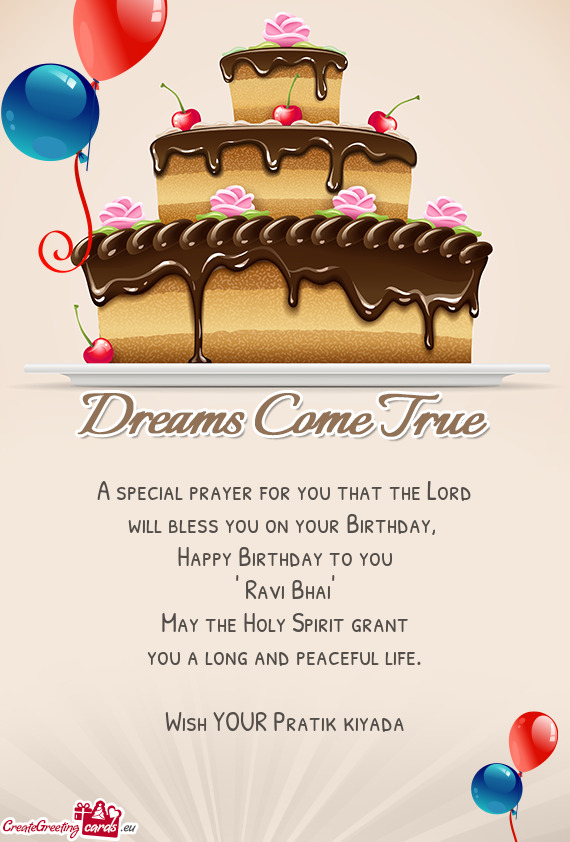 Happy Birthday to you
 " Ravi Bhai" 
 May the Holy Spirit grant
 you a long and peaceful life