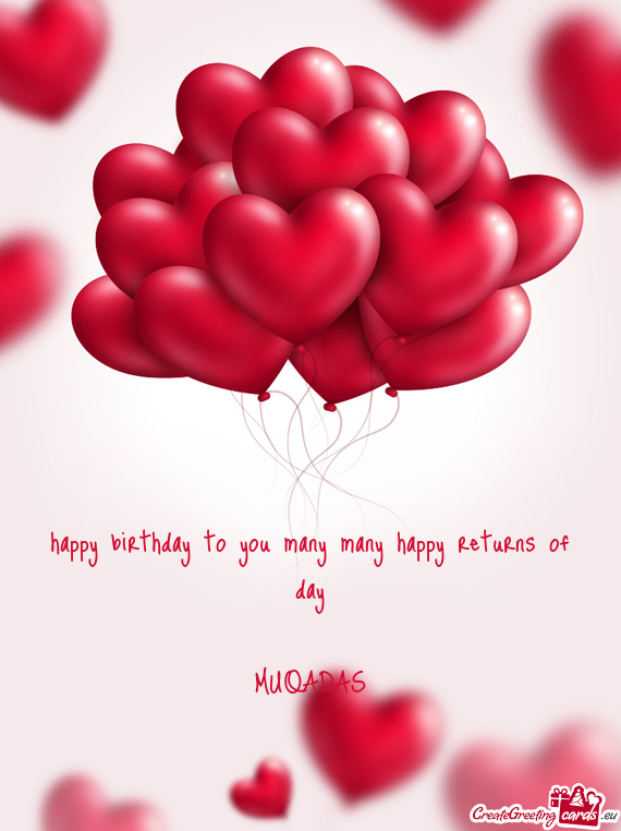 Happy birthday to you many many happy returns of day
 
 MUQADAS