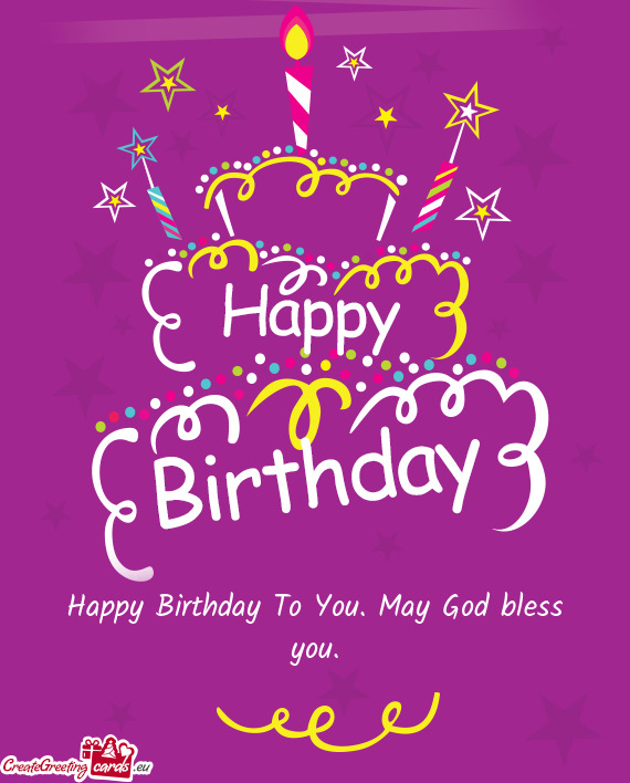Happy Birthday To You. May God bless you