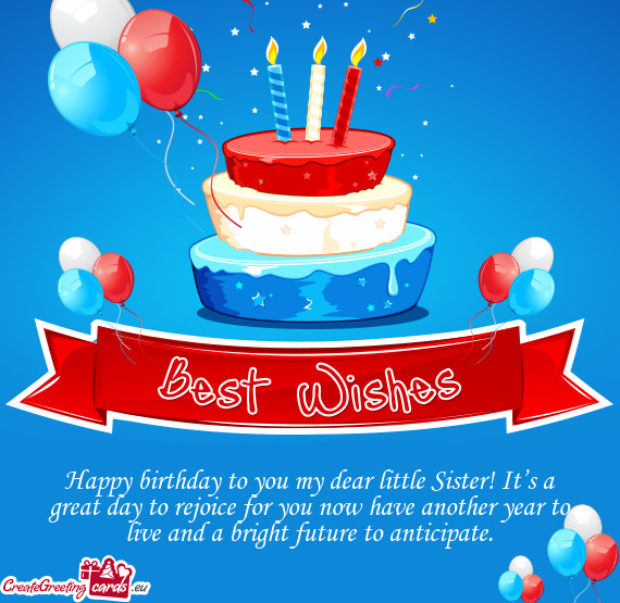 Happy birthday to you my dear little Sister! It’s a great day to rejoice for you now have another