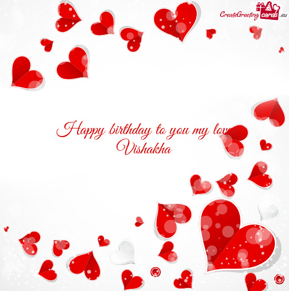 Happy birthday to you my love
 Vishakha