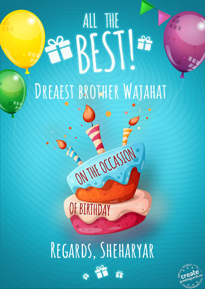 Happy Dreaest brother Wajahat happy birthday Regards, Sheharyar