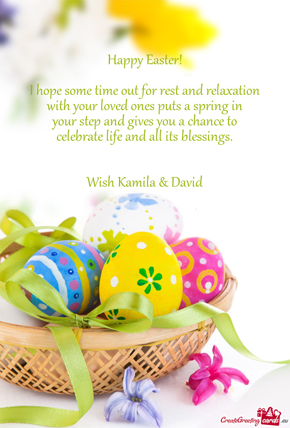 Happy Easter!
 
 I hope some time out for rest and relaxation
 with your loved ones puts a spring in