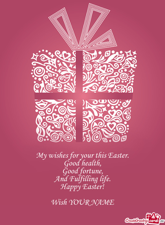 Happy Easter!
 
 Wish YOUR NAME