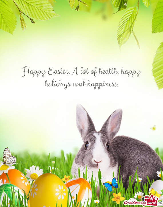Happy Easter. A lot of health, happy holidays and happiness