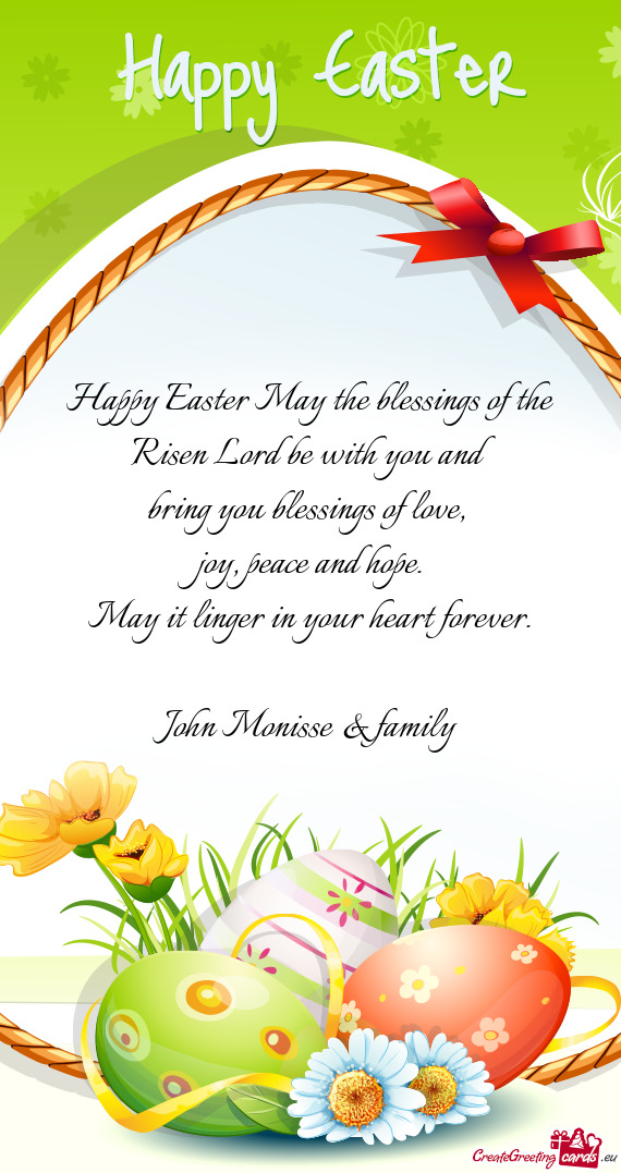 Happy Easter May the blessings of the Risen Lord be with you and