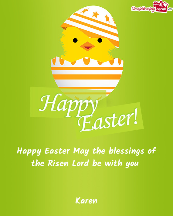 Happy Easter May the blessings of the Risen Lord be with you