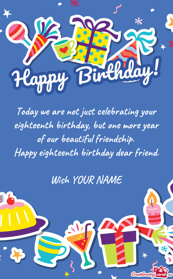 Happy eighteenth birthday dear friend