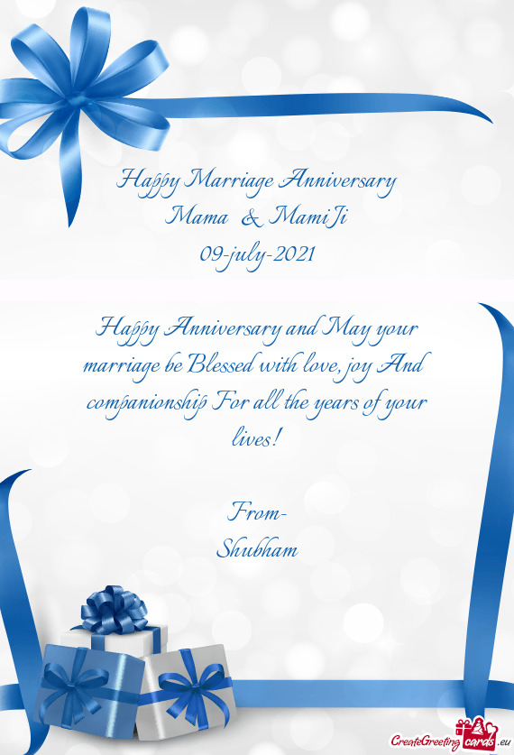 Happy Marriage Anniversary
 Mama & Mami Ji
 09-july-2021
 
 Happy Anniversary and May your marriag