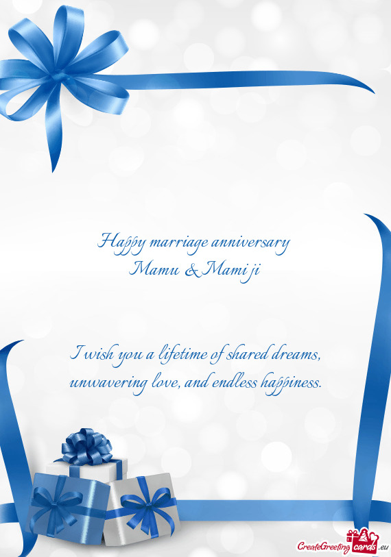 Happy marriage anniversary Mamu & Mami ji  I wish you a lifetime of shared dreams