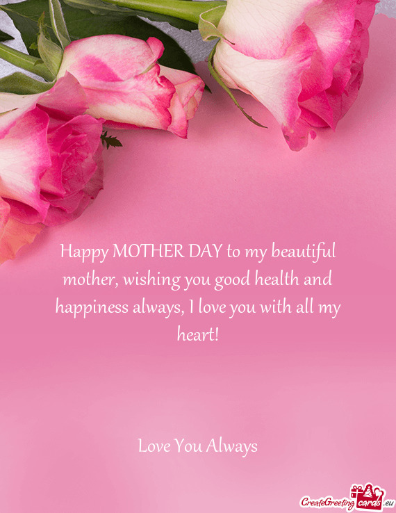 Happy MOTHER DAY to my beautiful mother, wishing you good health and happiness always, I love you wi