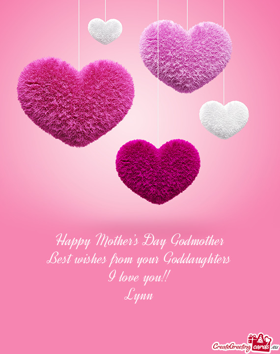 Happy Mother’s Day Godmother
 Best wishes from your Goddaughters
 I love you!!
 Lynn
