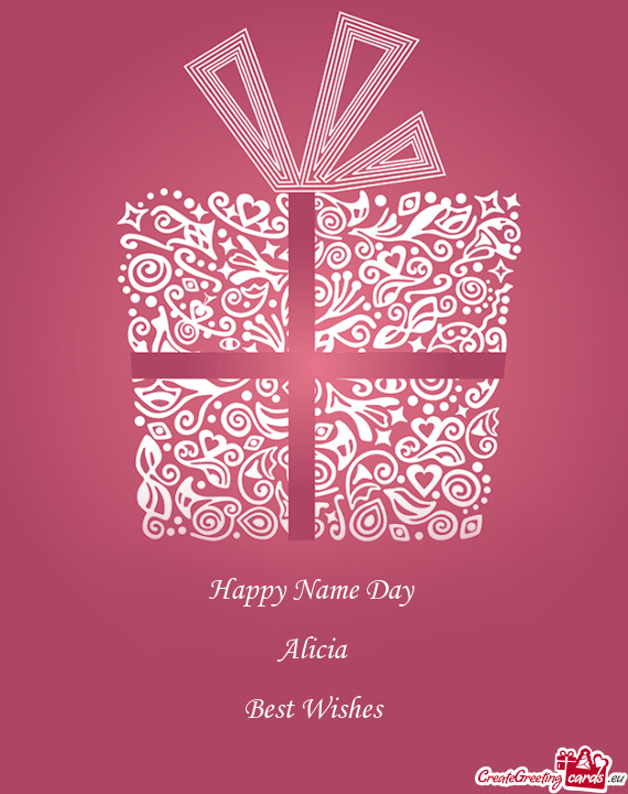 Happy Name Day 
 
 Alicia
 
 Best Wishes