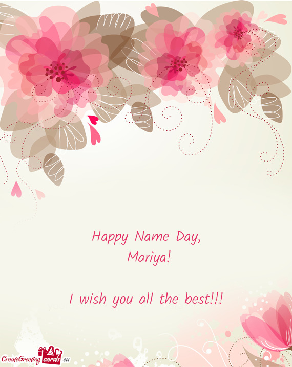 Happy Name Day,   Mariya!    I wish you all the best!!!