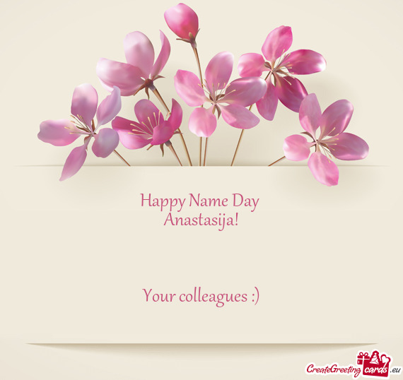 Happy Name Day 
 Anastasija!
 
 
 
 Your colleagues