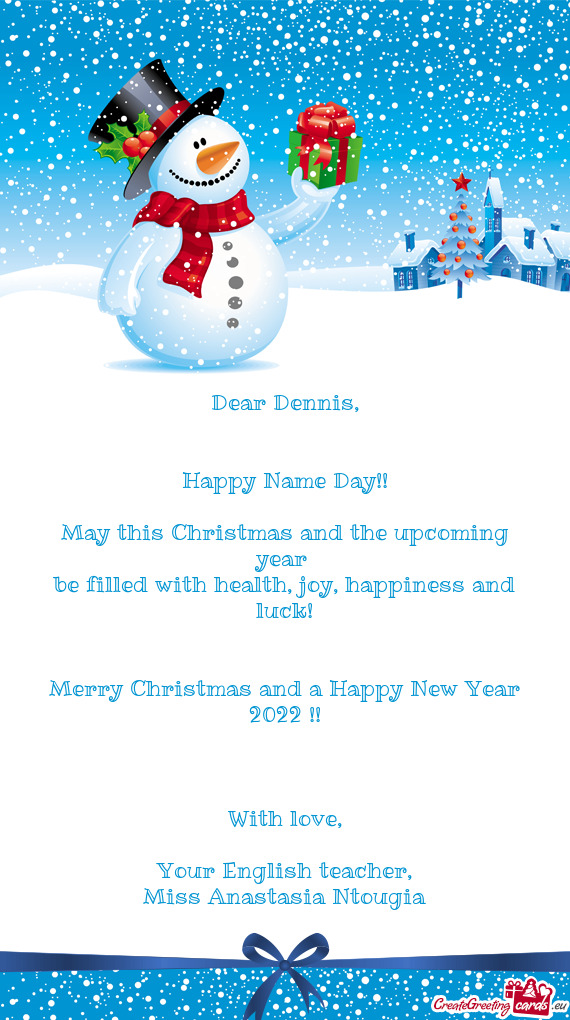 Happy Name Day!!
 
 May this Christmas and the upcoming year 
 be filled with health