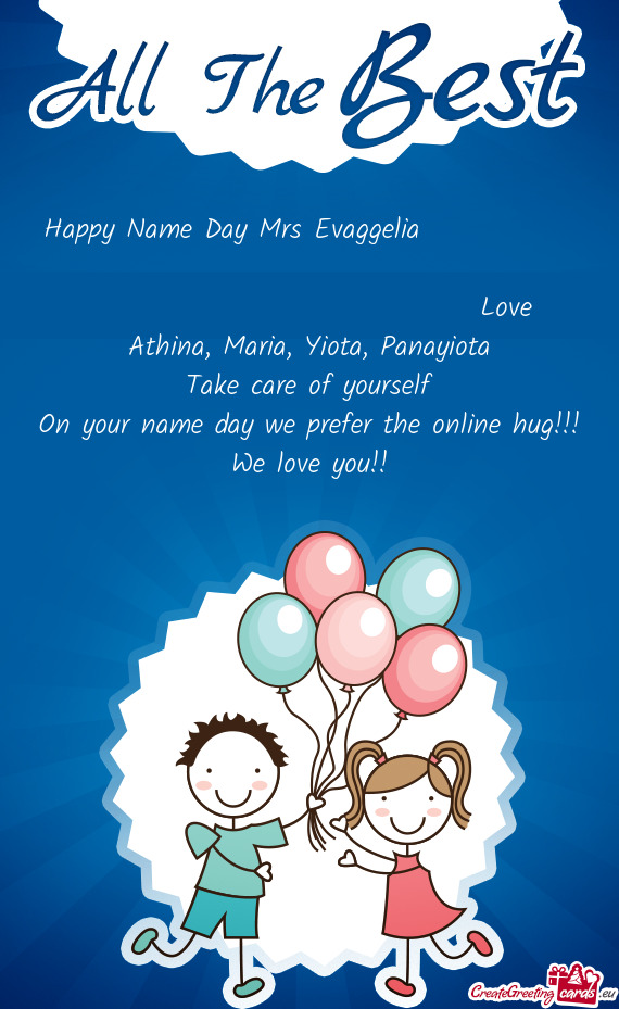Happy Name Day Mrs Evaggelia            Love Athina, Maria, Yiot