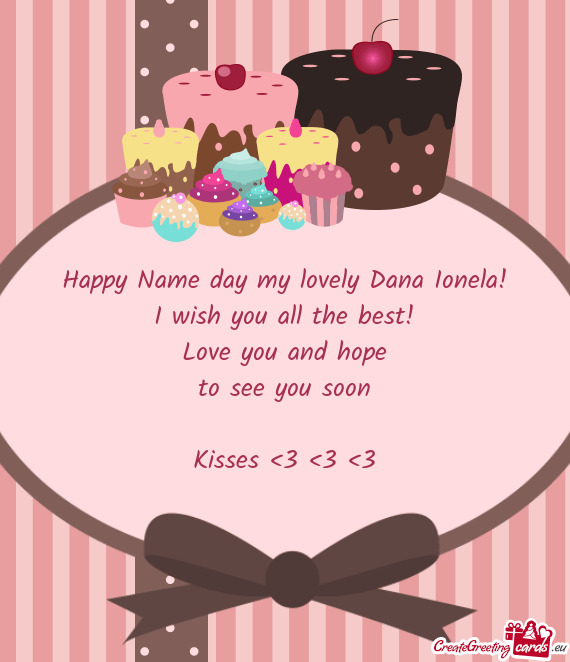 Happy Name day my lovely Dana Ionela