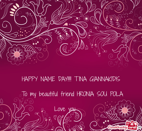 HAPPY NAME DAY!!!!! TINA GIANNAKIDIS