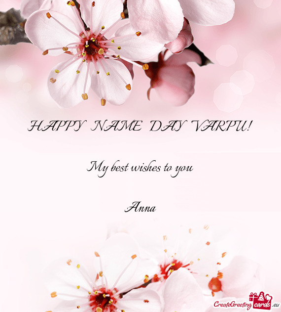 HAPPY NAME DAY VARPU!
 
 My best wishes to you
 
 Anna