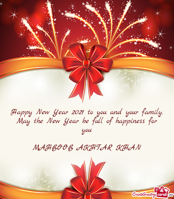 Happy New Year 2021 to you and your family. May the New Year be full of happiness for you
