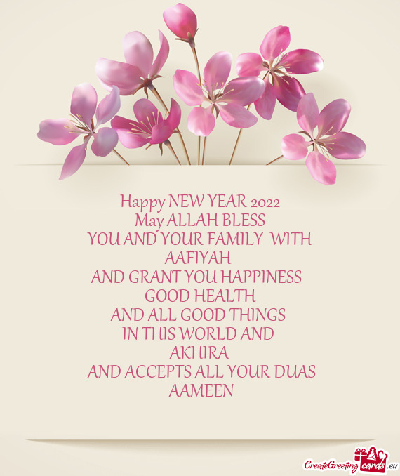 Happy NEW YEAR 2022
 May ALLAH BLESS
 YOU AND YOUR FAMILY WITH 
 AAFIYAH 
 AND GRANT YOU HAPPINESS
