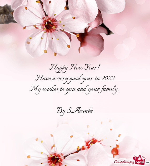 Happy New Year!
 Have a very good year in 2022
 My wishes to you and your family