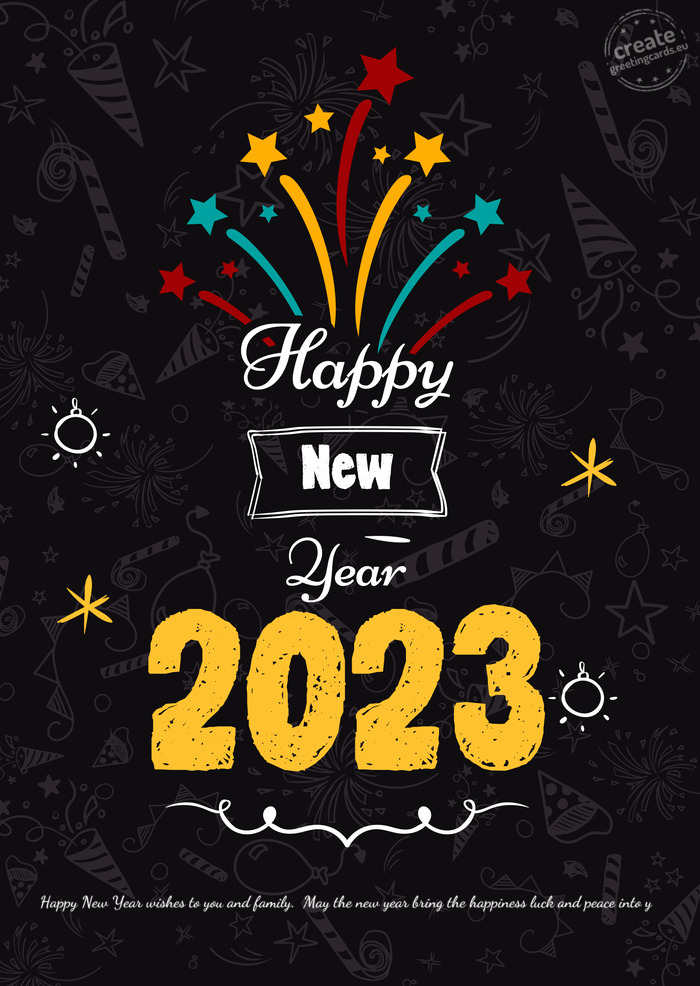 Happy New Year wishes to you and family. May the new year bring the happiness luck and peace into y