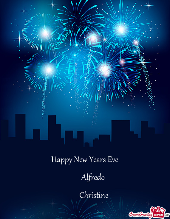 Happy New Years Eve
 
   Alfredo 
 
   Christine