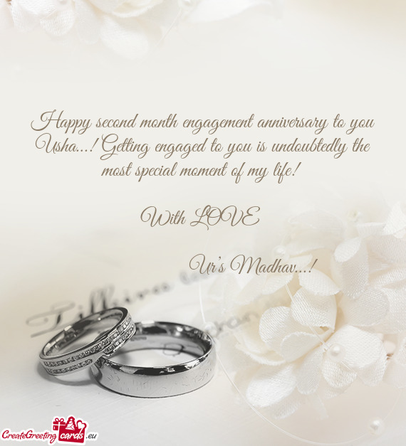 Happy second month engagement anniversary to you Usha…! Getting engaged to you is undoubtedly the