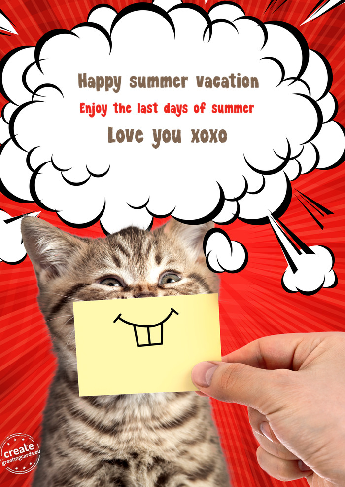 Happy summer vacation Enjoy the last days of summer Love you xoxo