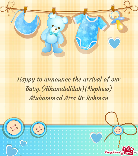 Happy to announce the arrival of our Baby.(Alhamdullilah)(Nephew)