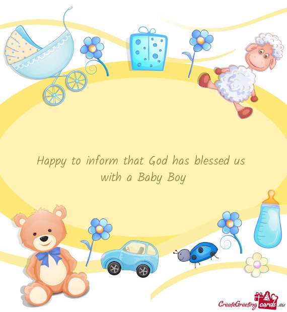 Happy to inform that God has blessed us 
 with a Baby Boy