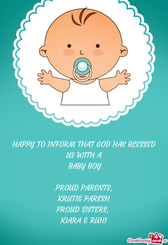 HAPPY TO INFORM THAT GOD HAS BLESSED US WITH A
 BABY BOY
 
 PROUD PARENTS