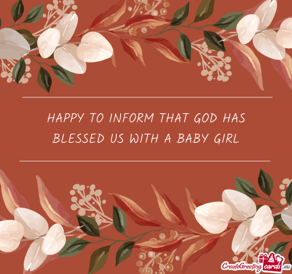 HAPPY TO INFORM THAT GOD HAS BLESSED US WITH A BABY GIRL