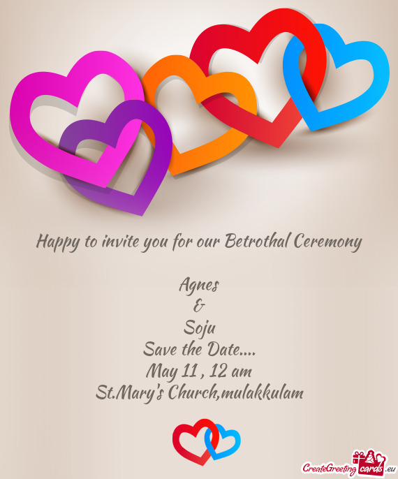Happy to invite you for our Betrothal Ceremony    Agnes  &
