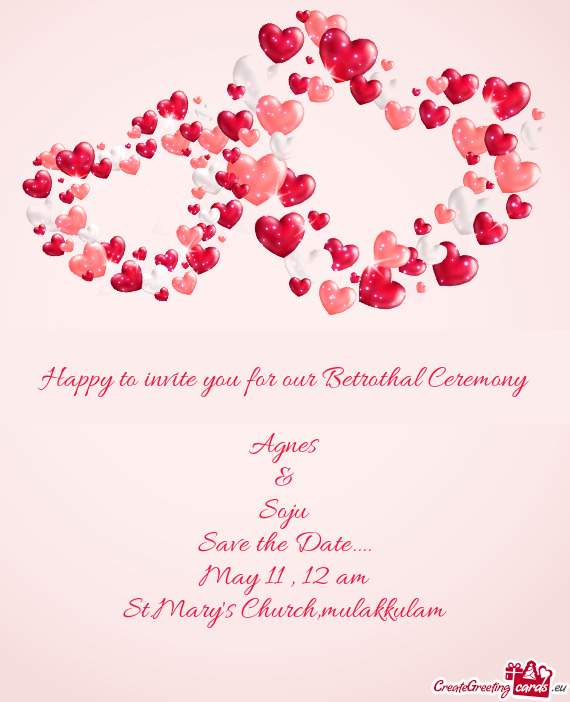 Happy to invite you for our Betrothal Ceremony    Agnes  &