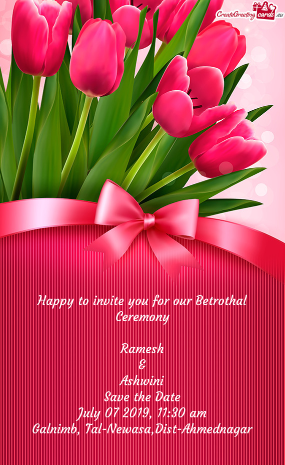 Happy to invite you for our Betrothal Ceremony    Ramesh