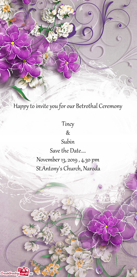 Happy to invite you for our Betrothal Ceremony 
 
 Tincy 
 & 
 Subin 
 Save the Date