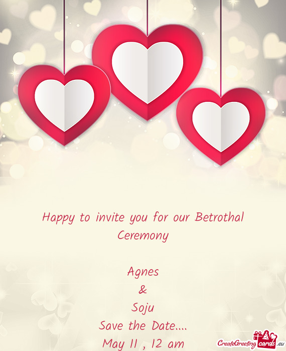 Happy to invite you for our Betrothal Ceremony
 
 Agnes
 &
 Soju
 Save the Date