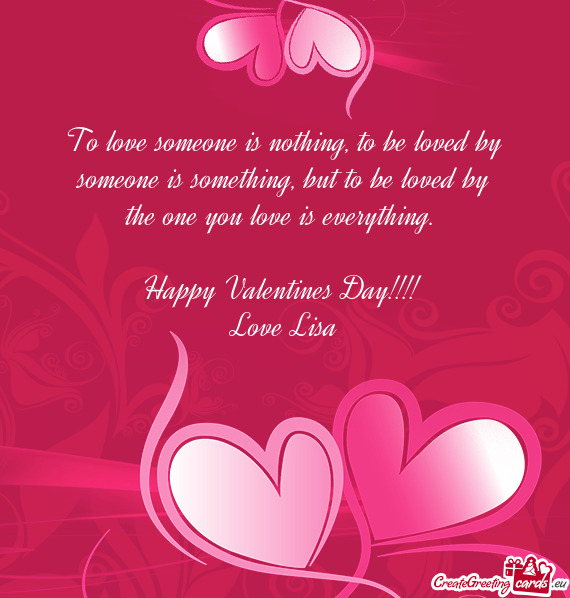 Happy Valentines Day!!!! 
 Love Lisa