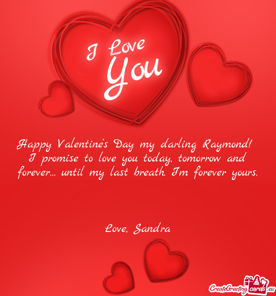 Happy Valentine’s Day my darling Raymond! I promise to love you today, tomorrow and forever… un
