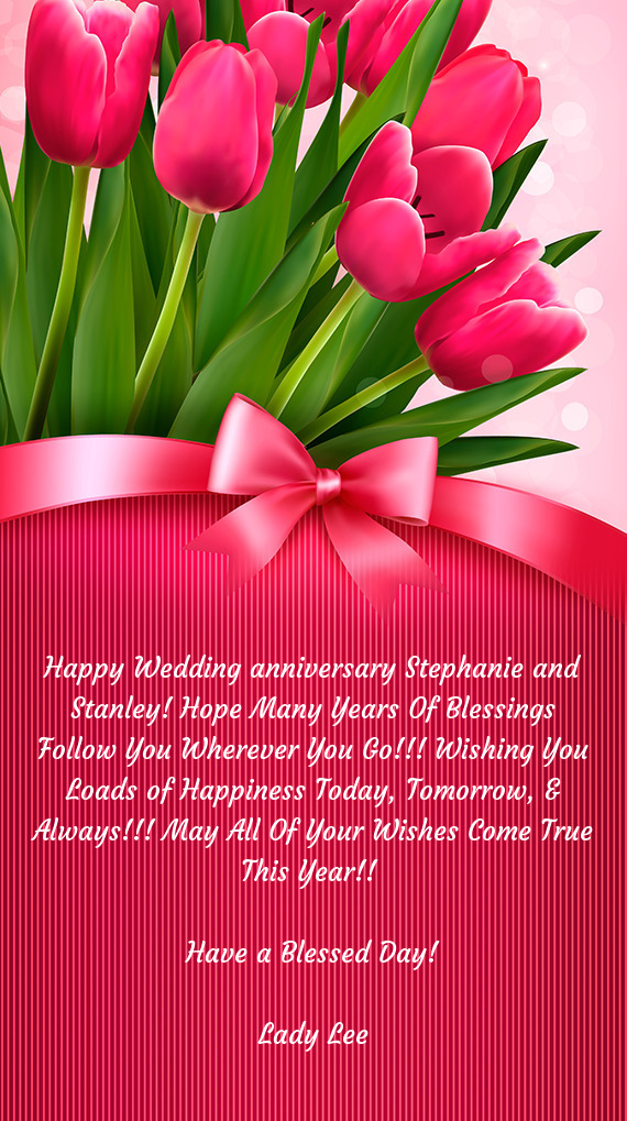 Happy Wedding anniversary Stephanie and Stanley! Hope Many Years Of Blessings Follow You Wherever Yo
