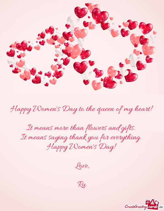 Happy Women s Day to the queen of my heart!   It means