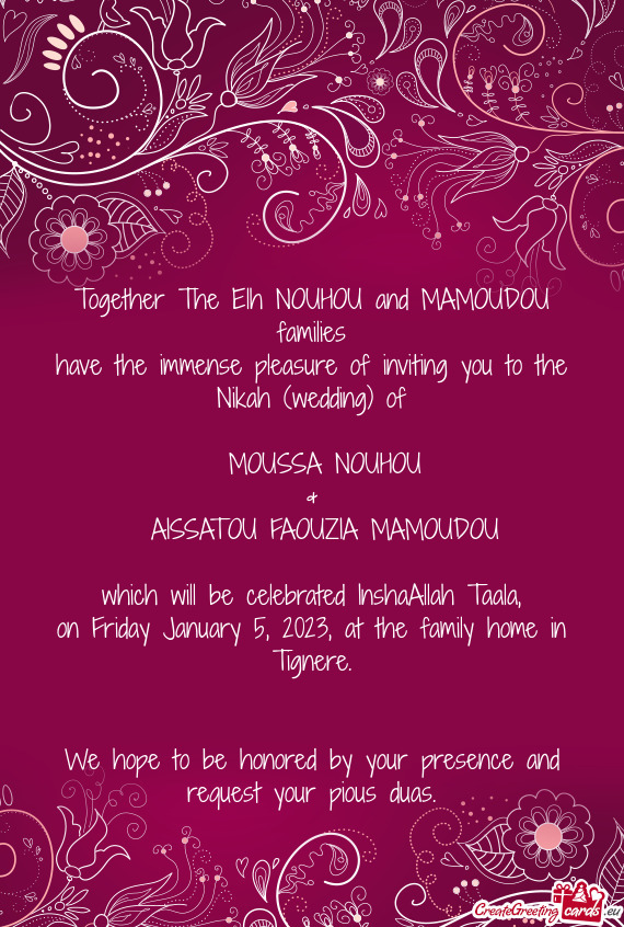 Have the immense pleasure of inviting you to the Nikah (wedding) of